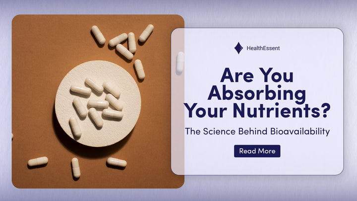 Are You Absorbing Your Nutrients? The Science Behind Bioavailability