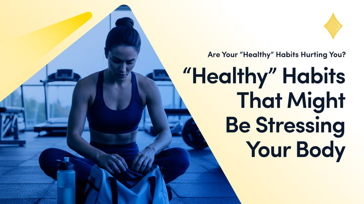 4 Healthy Habits that Stress the Body