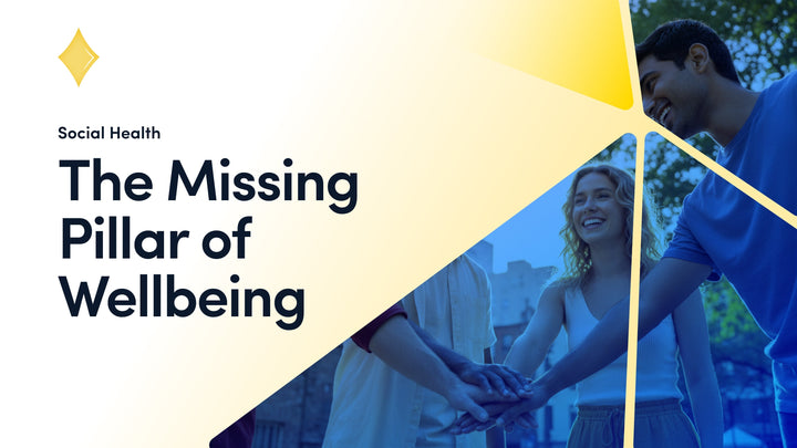 Social Health: The Missing Pillar of Wellbeing